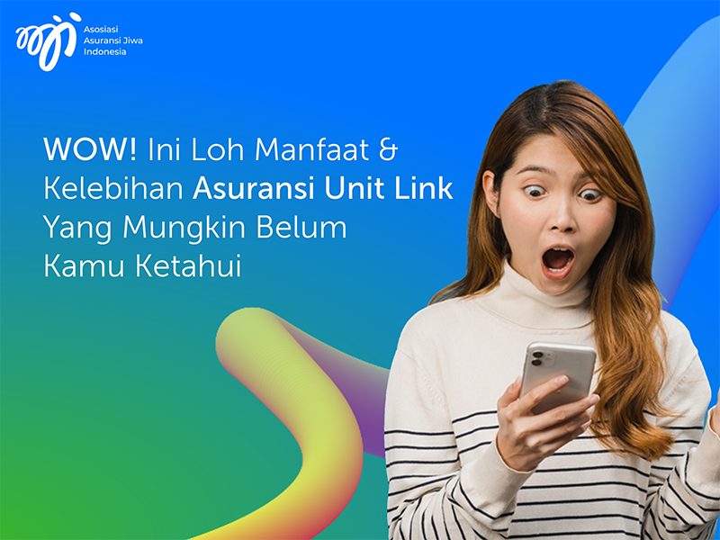 WOW! Ini Loh Manfaat & Kelebihan Asuransi Unit Link Yang Mungkin Belum Kamu Ketahui